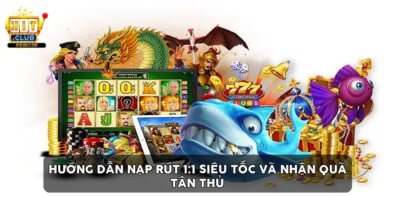 Hướng Dẫn Nạp Rút 1:1 Siêu Tốc Và Nhận Quà Tân Thủ