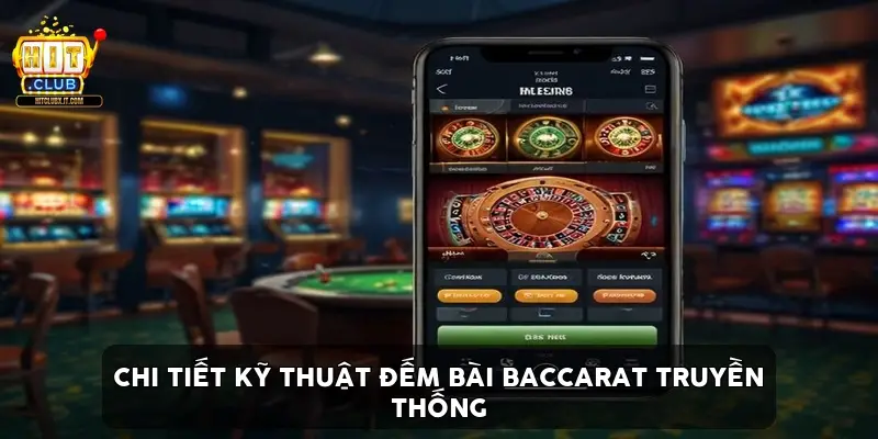 Chi Tiết Kỹ Thuật Đếm Bài Baccarat Truyền Thống