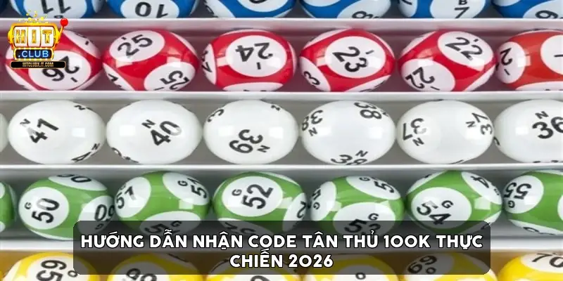 Hướng Dẫn Nhận Code Tân Thủ 100K Thực Chiến 2026