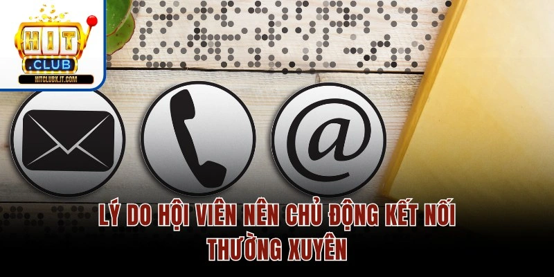 Lý do hội viên nên chủ động kết nối thường xuyên
