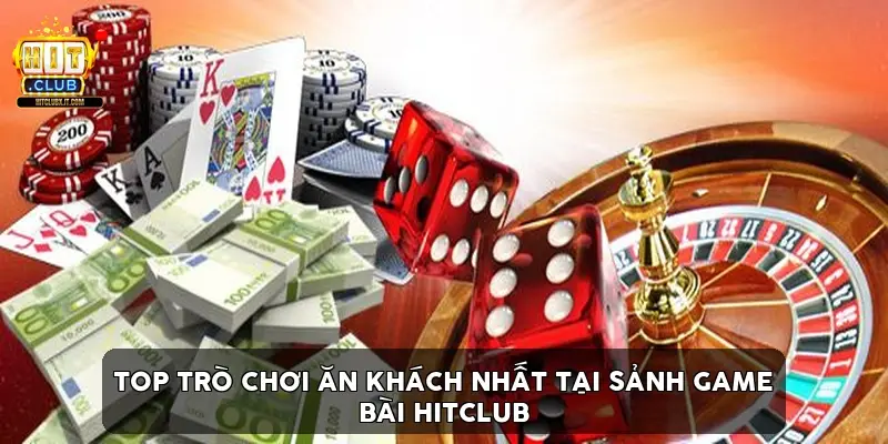 Top Trò Chơi Ăn Khách Nhất Tại Sảnh Game Bài Hitclub